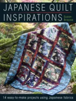 Japanese Quilt Inspirations. 15 Easy-to-Quilt Projects That Make the Most of Japanese Fabrics, Paperback/Susan Briscoe