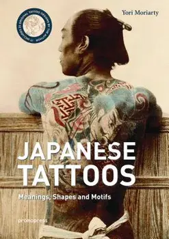 Japanese Tattoos: Meanings, Shapes and Motifs, Hardcover/Yori Moriarty