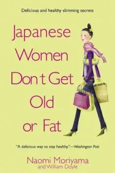 Japanese Women Don't Get Old or Fat: Secrets of My Mother's Tokyo Kitchen, Paperback/Naomi Moriyama