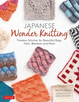Japanese Wonder Knitting: Timeless Stitches for Beautiful Bags, Hats, Blankets and More, Paperback/***