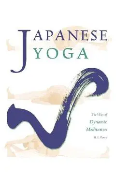 Japanese Yoga: The Way of Dynamic Meditation - H. E. Davey
