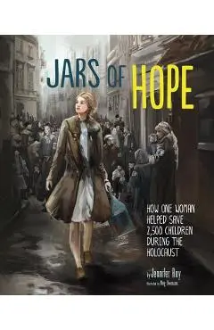 Jars of Hope: How One Woman Helped Save 2,500 Children During the Holocaust - Jennifer Rozines Roy