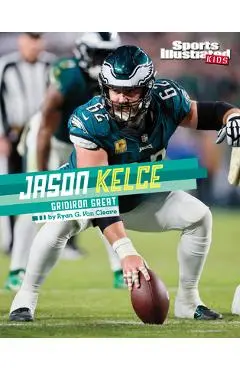 Jason Kelce: Gridiron Great - Ryan G. Van Cleave