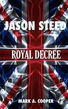 Jason Steed Royal Decree, Paperback/Mark A. Cooper