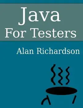 Java for Testers: Learn Java Fundamentals Fast, Paperback/MR Alan J. Richardson