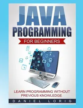 Java Programming for Beginners: Learn Programming Without Previous Knowledge, Paperback/Daniel Lorig