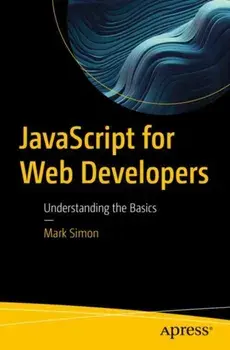 JavaScript for Web Developers. Understanding the Basics, 1st ed., Paperback/Mark Simon