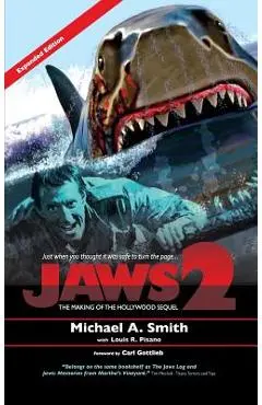 Jaws 2: The Making of the Hollywood Sequel: Updated and Expanded Edition (hardback) - Michael A. Smith
