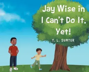 Jay Wise in I Can't Do It, Yet!, Hardcover/T. L. Sumter
