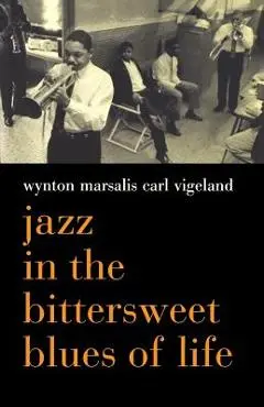Jazz in the Bittersweet Blues of Life - Wynton Marsalis