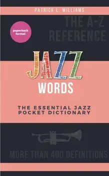 Jazz words: The essential jazz pocket dictionary, Paperback/Patrick L. Williams