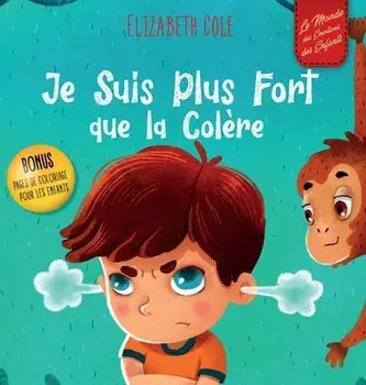 Je Suis Plus Fort que la Colère: un Livre Illustré sur la Gestion de la Colère et qui Traite des Émotions des Enfants (Sentiments Préscolaires), Hardcover/Elizabeth Cole
