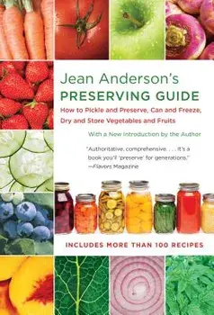 Jean Anderson's Preserving Guide: How to Pickle and Preserve, Can and Freeze, Dry and Store Vegetables and Fruits, Paperback/Jean Anderson