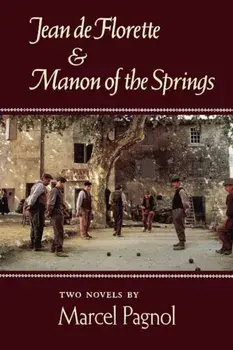 Jean de Florette and Manon of the Springs: Two Novels, Paperback/Marcel Pagnol