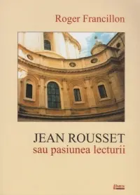 Jean Rousset sau placerea lecturii | Roger Francillon