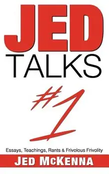 Jed Talks #1: Essays, Teachings, Rants & Frivolous Frivolity, Paperback/Jed McKenna