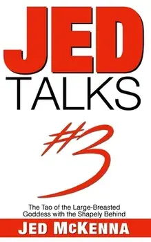 Jed Talks #3: The Tao of the Large-Breasted Goddess with the Shapely Behind, Paperback/Jed McKenna
