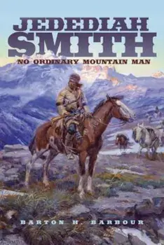 Jedediah Smith: No Ordinary Mountain Man, Paperback/Barton H. Barbour