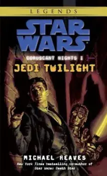 Jedi Twilight: Star Wars Legends (Coruscant Nights, Book I)/Michael Reaves