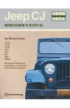 Jeep CJ Rebuilder's Manual: 1946-1971 - Moses Ludel