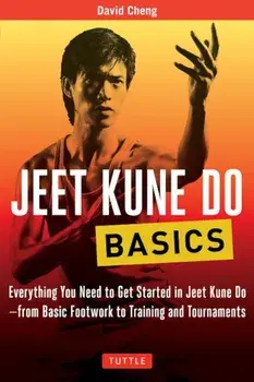 Jeet Kune Do Basics: Everything You Need to Get Started in Jeet Kune Do - From Basic Footwork to Training and Tournaments, Paperback/David Cheng