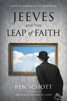 Jeeves and the Leap of Faith: A Novel in Homage to P. G. Wodehouse, Hardcover/Ben Schott