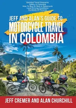 Jeff and Alan's Guide To Motorcycle Travel In Colombia, Paperback/Jeffrey Cremer