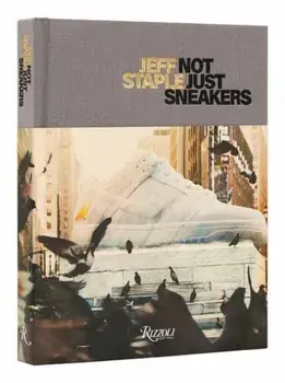 Jeff Staple. Not Just Sneakers, Hardback/Hiroshi Fujiwara
