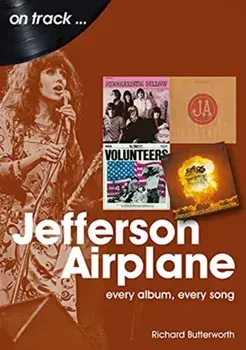 Jefferson Airplane: Every Album, Every Song, Paperback/Richard Butterworth