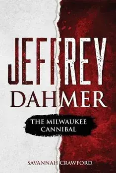 Jeffrey Dahmer: The Milwaukee Cannibal, Paperback/Savannah Crawford