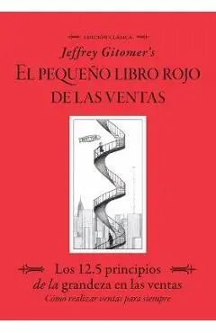 Jeffrey Gitomer's El Pegueño Libro Rojo de Las Ventas (Jeffrey Gitomer's Little Red Book of Selling): Los 12.5 Principios de la Grandeza En Las Ventas - Jeffrey Gitomer