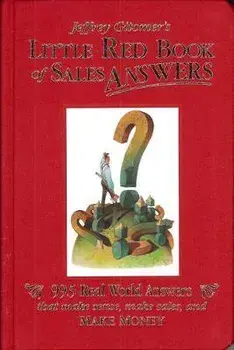 Jeffrey Gitomer's Little Red Book of Sales Answers: 99.5 Real World Answers That Make Sense, Make Sales, and Make Money, Hardcover/Jeffrey Gitomer