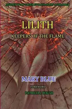 Jeffrey Wolf Green Evolutionary Astrology: Lilith: Keepers of the Flame, Paperback/Patricia L. Walsh
