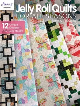 Jelly Roll Quilts for all Seasons. 2 Unique Designs, 1 for Each Month!, Paperback/Scott Flanagan