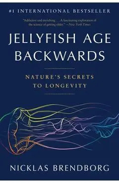 Jellyfish Age Backwards: Nature's Secrets to Longevity - Nicklas Brendborg