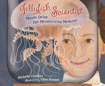 Jellyfish Scientist. Maude Delap and Her Mesmerizing Medusas, Hardback/Ellen Rooney