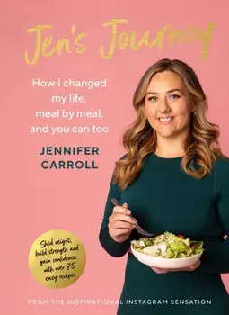 Jen's Journey. How I changed my life, meal by meal, and you can too, Hardback/***