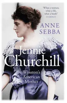 Jennie Churchill. Winston's American Mother, Paperback/Anne Sebba