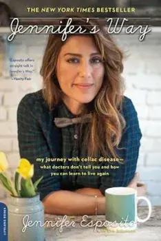 Jennifer's Way: My Journey with Celiac Disease--What Doctors Don't Tell You and How You Can Learn to Live Again, Paperback/Jennifer Esposito