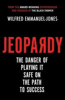 Jeopardy. The Danger of Playing It Safe on the Path to Success, Paperback/Wilfred Emmanuel-Jones