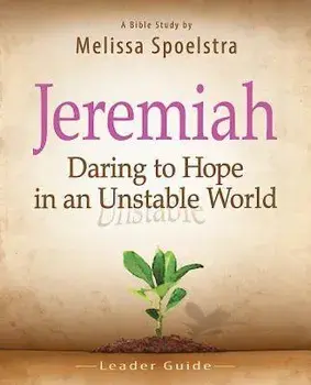 Jeremiah, Leader Guide: Daring to Hope in an Unstable World, Paperback/Melissa Spoelstra
