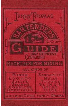 Jerry Thomas Bartenders Guide 1862 Reprint: How to Mix Drinks, or the Bon Vivant's Companion - Jerry Thomas