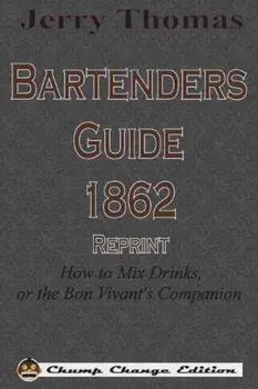 Jerry Thomas Bartenders Guide 1862 Reprint: How to Mix Drinks, or the Bon Vivant's Companion, Paperback/Jerry Thomas