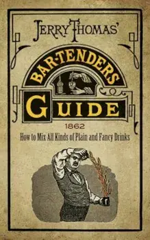 Jerry Thomas' Bartenders Guide: How to Mix All Kinds of Plain and Fancy Drinks, Paperback/Jerry Thomas