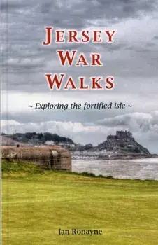 Jersey War Walks. Exploring the Fortified Isle, Paperback/Ian Ronayne