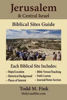 Jerusalem & Central Israel Biblical Sites Guide, Paperback/Todd M. Fink