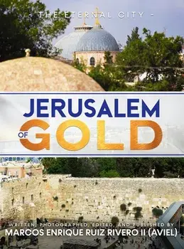 Jerusalem of Gold: The Eternal City, Hardcover/II Ruiz Rivero (Aviel), Marcos Enrique