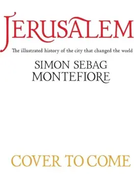 Jerusalem: The City That Changed the World. An Illustrated History, Hardback/Simon Sebag Montefiore