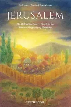 Jerusalem. The Role of the Hebrew People in the Spiritual Biography of Humanity, Paperback/Yeshayahu Ben-Aharon
