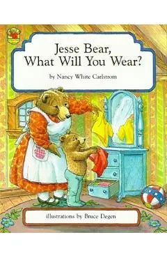 Jesse Bear, What Will You Wear? - Nancy White Carlstrom